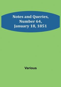 Notes and Queries Number 64 January 18 1851