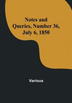 Notes and Queries Number 36 July 6 1850