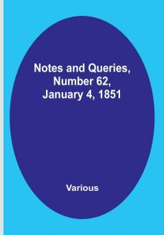 Notes and Queries Number 62 January 4 1851