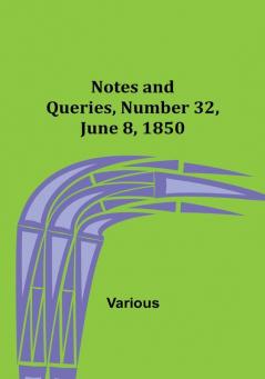 Notes and Queries Number 32 June 8 1850