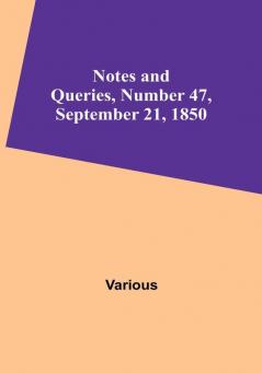 Notes and Queries Number 47 September 21 1850