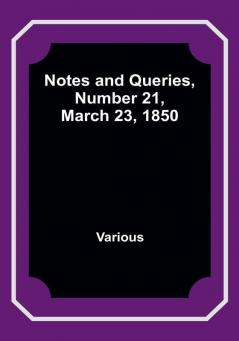 Notes and Queries Number 21 March 23 1850