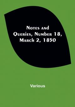 Notes and Queries Number 18 March 2 1850