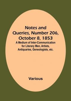 Notes and Queries Number 206 October 8 1853 : A Medium of Inter-communication for Literary Men Artists Antiquaries Geneologists etc.