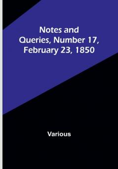 Notes and Queries Number 17 February 23 1850