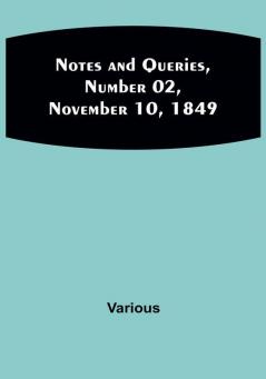 Notes and Queries|Number 02 November 10 1849