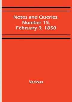 Notes and Queries|Number 15 February 9 1850