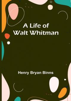 A Life of Walt Whitman