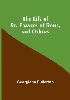 The Life of St. Frances of Rome and Others