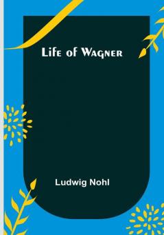 Life of Wagner