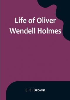 Life of Oliver Wendell Holmes