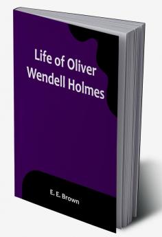 Life of Oliver Wendell Holmes