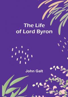 The Life of Lord Byron