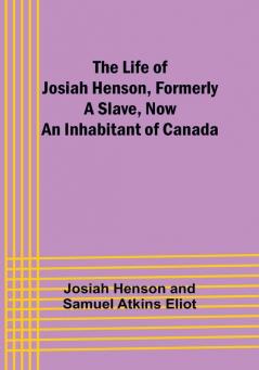 The Life of Josiah Henson Formerly a Slave Now an Inhabitant of Canada