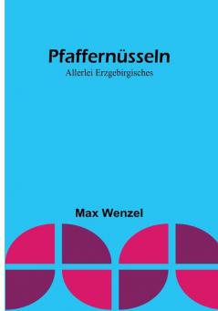 Pfaffernüsseln: Allerlei Erzgebirgisches