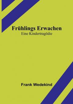 Frühlings Erwachen: Eine Kindertragödie