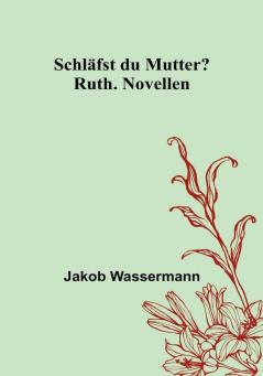 Schläfst du Mutter?:  Ruth. Novellen