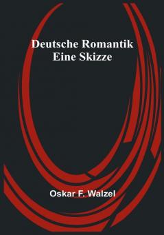 Deutsche Romantik: Eine Skizze