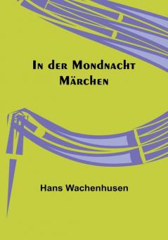 In der Mondnacht: Märchen