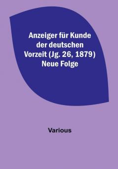 Anzeiger für Kunde der deutschen Vorzeit (Jg. 26 1879) Neue Folge