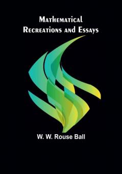 Mathematical Recreations and Essays