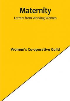 Maternity: Letters from Working-Women