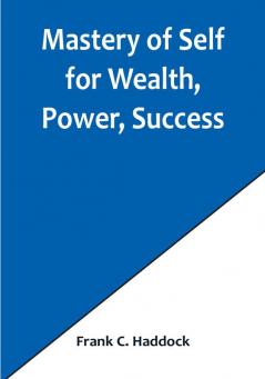 Mastery of Self for Wealth Power Success