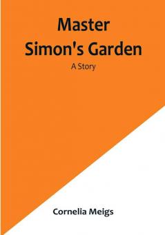 Master Simon's Garden: A Story