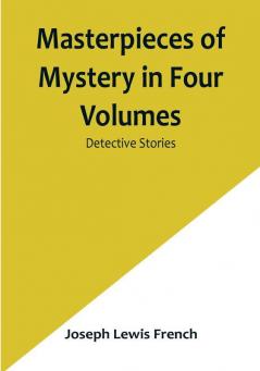 Masterpieces of Mystery in Four| Volumes: Detective Stories