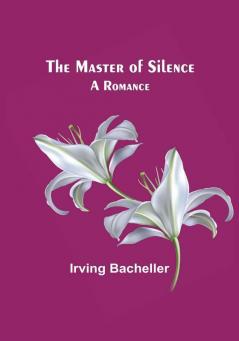 The Master of Silence: A Romance