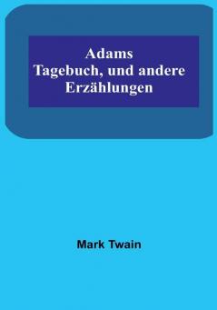 Adams Tagebuch und andere Erzählungen