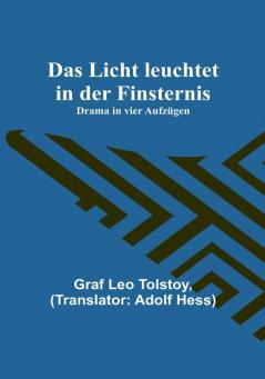 Das Licht leuchtet in der Finsternis: Drama in vier Aufzügen