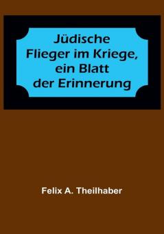 Jüdische Flieger im Kriege ein Blatt der Erinnerung