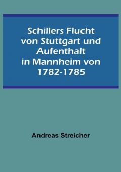 Schillers Flucht von Stuttgart und Aufenthalt in Mannheim von 1782-1785