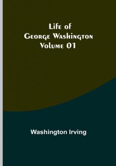 Life of George Washington |  Volume 01