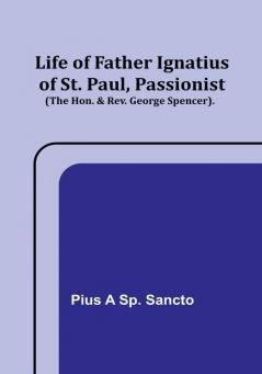 Life of Father Ignatius of St. Paul Passionist (The Hon. & Rev. George Spencer).