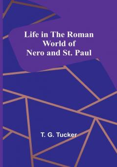 Life in the Roman World of Nero and St. Paul