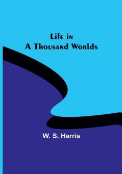 Life in a Thousand Worlds