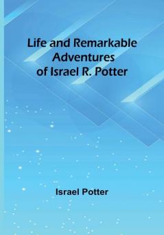 Life and Remarkable Adventures of Israel R. Potter