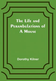 The Life and Perambulations of a Mouse