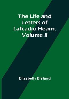 The Life and Letters of Lafcadio Hearn| Volume II