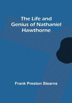 The Life and Genius of Nathaniel Hawthorne