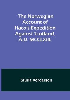 The Norwegian account of Haco's expedition against Scotland A.D. MCCLXIII.