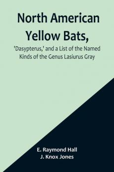North American Yellow Bats 'Dasypterus' and a List of the Named Kinds of the Genus Lasiurus Gray