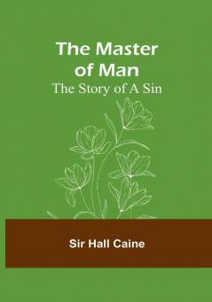 The Master of Man: The Story of a Sin