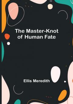 The Master-Knot of Human Fate