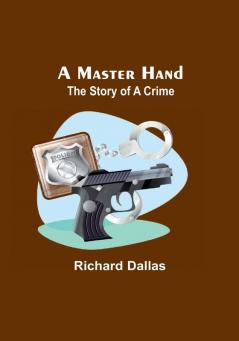 A Master Hand: The Story of a Crime