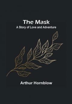 The Mask: A Story of Love and Adventure