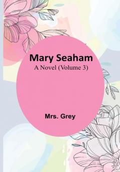 Mary Seaham: A Novel | (Volume 3)