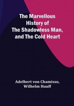 The Marvellous History of the Shadowless Man and The Cold Heart